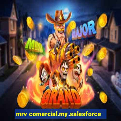 mrv comercial.my.salesforce